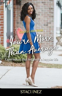 Staci's Little Book - You're More Than Average: "Experiences that led me to a happier life"