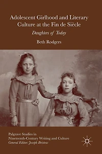 Adolescent Girlhood And Literary Culture At The Fin De Siecle: Daughters Of Today