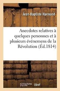 Anecdotes Relatives À Quelques Personnes: Et À Plusieurs Événemens Remarquables de la Révolution