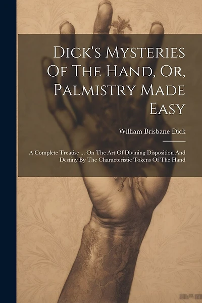 Dick's Mysteries Of The Hand, Or