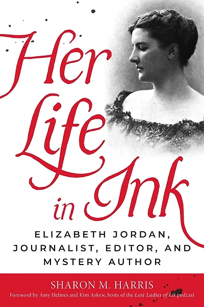 Her Life in Ink: Elizabeth Jordan, Journalist, Editor, and Mystery Author