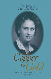 From Copper to Gold: The Life of Dorothy Baker