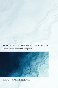 Racing Translingualism Composition: Toward a Race-Conscious