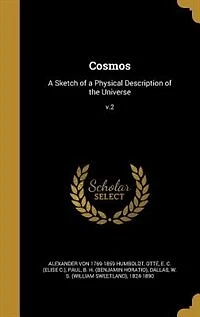 Cosmos: A Sketch of a Physical Description of the Universe; v.2