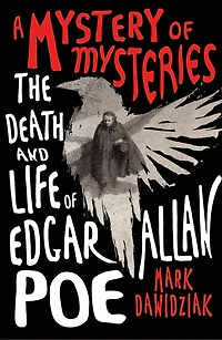 A Mystery of Mysteries: The Death and Life Edgar Allan Poe