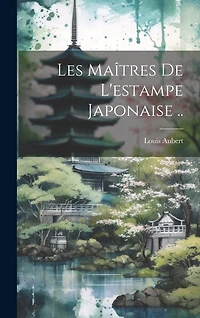 Les maîtres de l'estampe japonaise