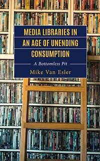 Media Libraries an Age of Unending Consumption: A Bottomless Pit