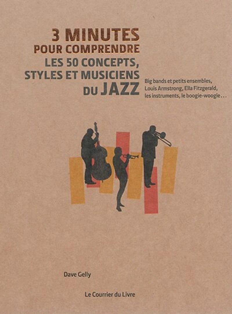 3 minutes pour comprendre les 50 concepts, styles et musiciens du jazz: big bands et petits ensembles, Louis Armstrong, Ella Fitzgerald, les instruments, le boogie-woogie...