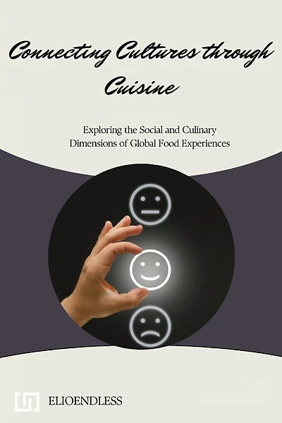Connecting Cultures through Cuisine: Exploring the Social and Culinary Dimensions of Global Food Experiences