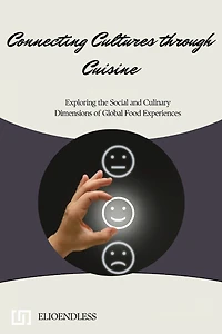 Connecting Cultures through Cuisine: Exploring the Social and Culinary Dimensions of Global Food Experiences
