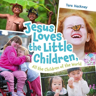 Jesus Loves the Little Children, All Children of World: Fresh Lyrics for a Beloved Song