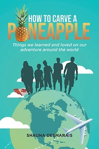 How to Carve a Pineapple: Things we learned and loved on our adventure around the world