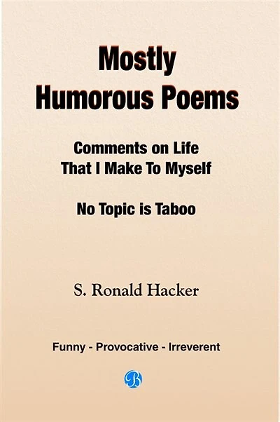 Mostly Humorous Poems: Comments on Life That I Make To Myself No Topic is Taboo