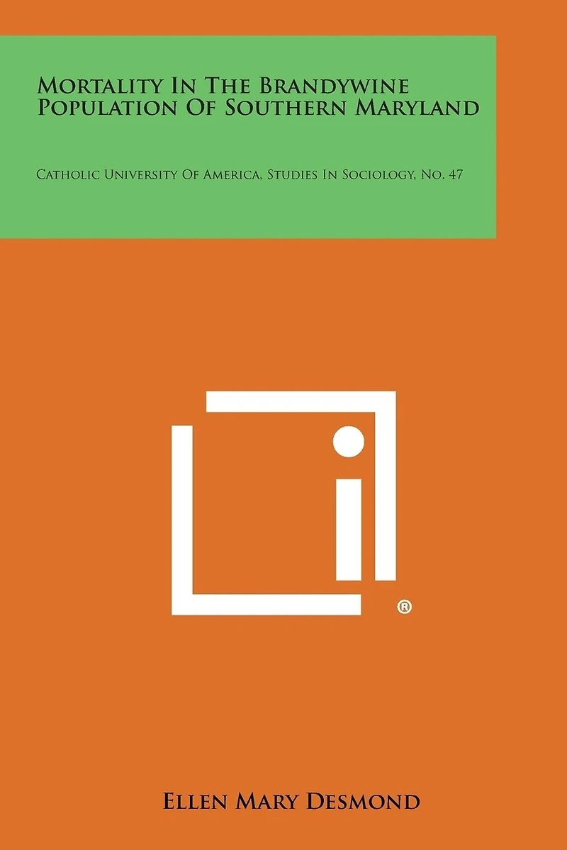 Mortality in the Brandywine Population of Southern Maryland: Catholic University of America, Studies in Sociology, No. 47