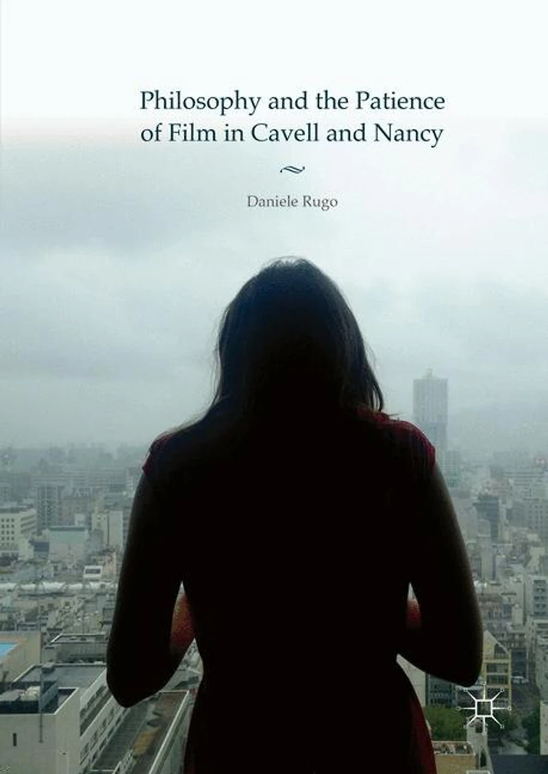 Philosophy and the Patience of Film Cavell Nancy