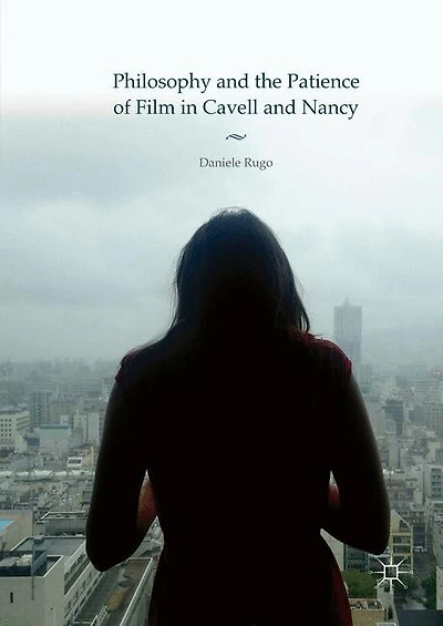 Philosophy and the Patience of Film Cavell Nancy