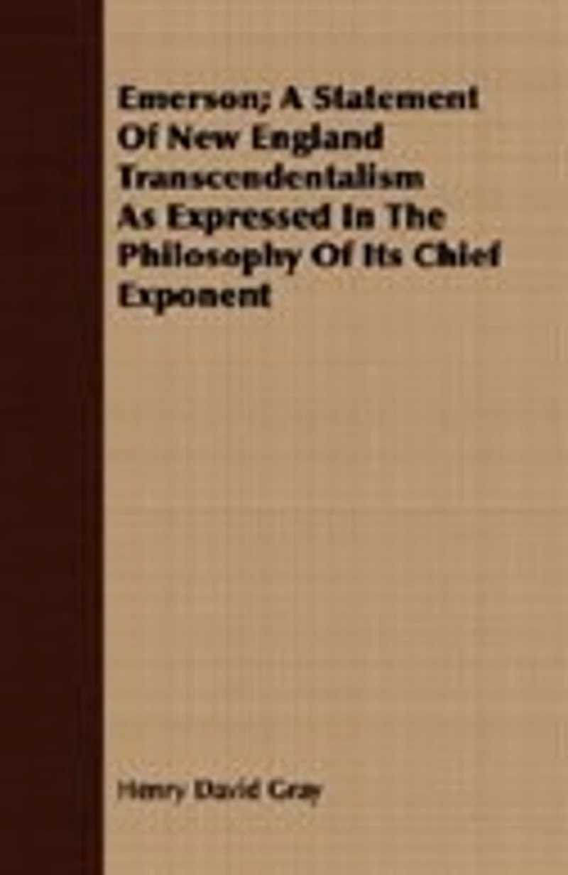 Emerson; A Statement Of New England Transcendentalism As Expressed In The Philosophy Of Its Chief Exponent