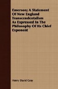 Emerson; A Statement Of New England Transcendentalism As Expressed In The Philosophy Of Its Chief Exponent
