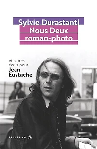 Nous deux roman-photo: et autres écrits pour Jean Eustache