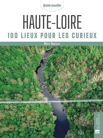 Haute-Loire: 100 lieux pour les curieux