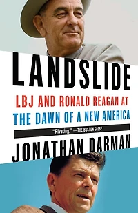 Landslide: Lbj And Ronald Reagan At The Dawn Of A New America