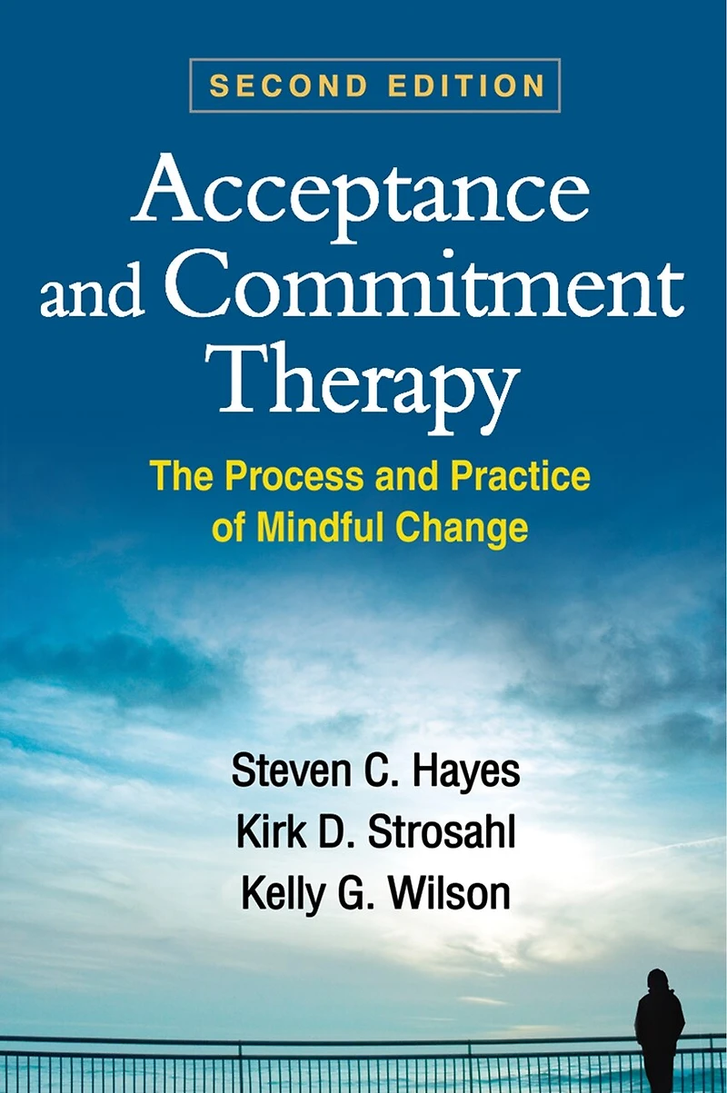 Acceptance And Commitment Therapy: The Process Practice Of Mindful Change