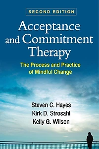 Acceptance And Commitment Therapy: The Process Practice Of Mindful Change