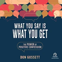 What You Say Is Get: The Power of Positive Confession