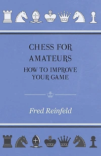 Chess For Amateurs - How To Improve Your Game