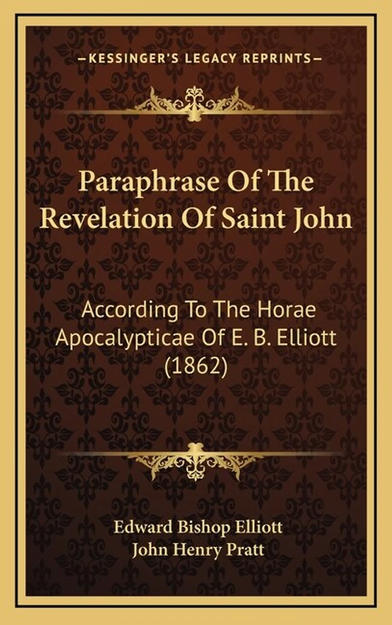 Paraphrase Of The Revelation Of Saint John: According To The Horae Apocalypticae Of E. B. Elliott (1862)