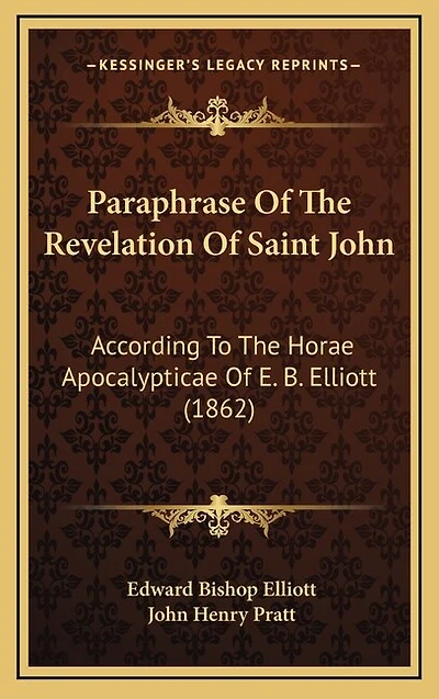 Paraphrase Of The Revelation Of Saint John: According To The Horae Apocalypticae Of E. B. Elliott (1862)