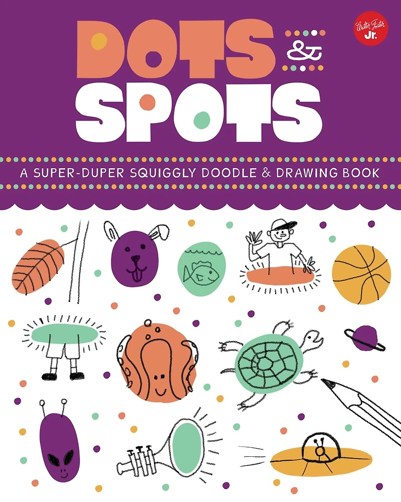Dots & Spots: A Super-duper Squiggly Doodle & Drawing Book