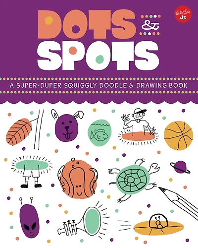 Dots & Spots: A Super-duper Squiggly Doodle & Drawing Book
