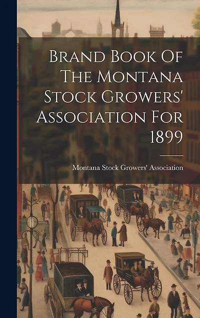 Brand Book Of The Montana Stock Growers' Association For 1899
