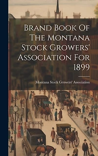 Brand Book Of The Montana Stock Growers' Association For 1899