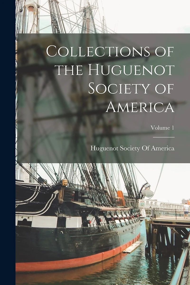Collections of the Huguenot Society of America; Volume 1