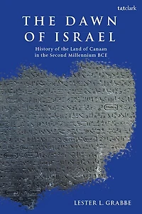 The Dawn of Israel: A History of Canaan in the Second Millennium BCE