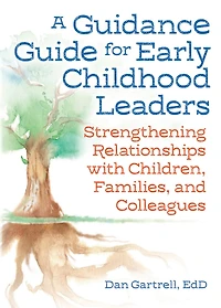 A Guidance Guide For Early Childhood: Strengthening Relationships With Children Families And Colleagues