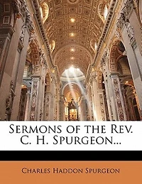 Sermons Of The Rev. C. H. Spurgeon, London