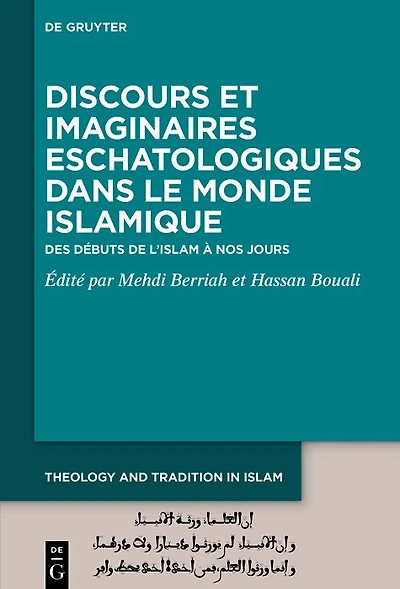 Discours et imaginaires eschatologiques dans le monde islamique: Des débuts de l'islam à nos jours