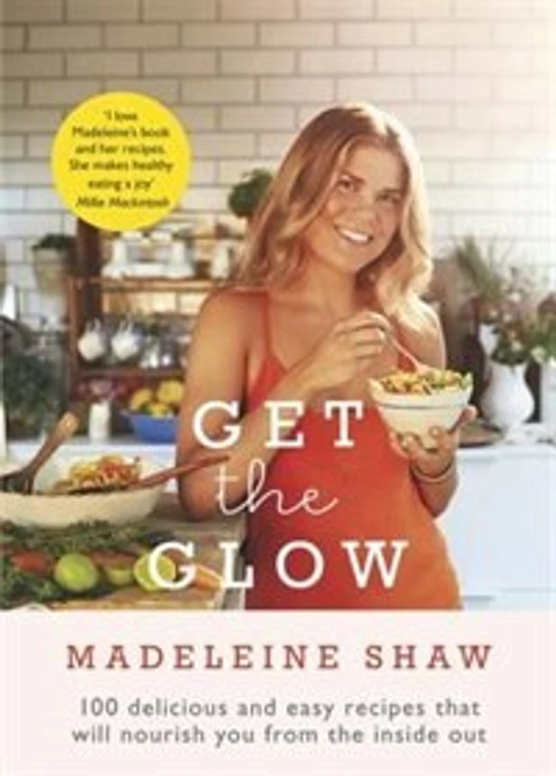 Get the Glow: Delicious and Easy Recipes That Will Nourish You from Inside Out