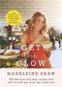 Get the Glow: Delicious and Easy Recipes That Will Nourish You from Inside Out