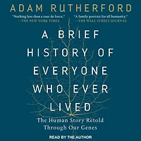 A Brief History of Everyone Who Ever Lived Lib/E: The Human Story Retold Through Our Genes