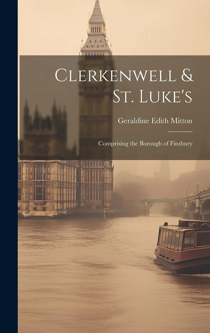 Clerkenwell & St. Luke's: Comprising the Borough of Finsbury