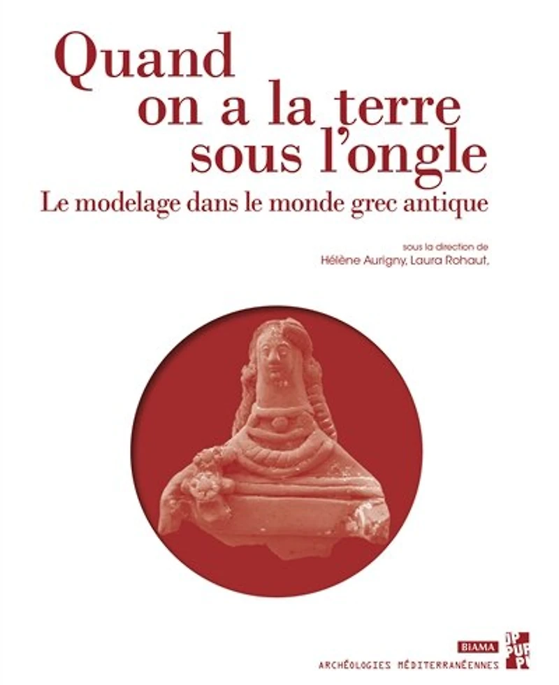Quand on a la terre sous l’ongle: Le modelage dans le monde grec antique