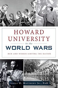 Howard University the World Wars: Men and Women Serving Nation