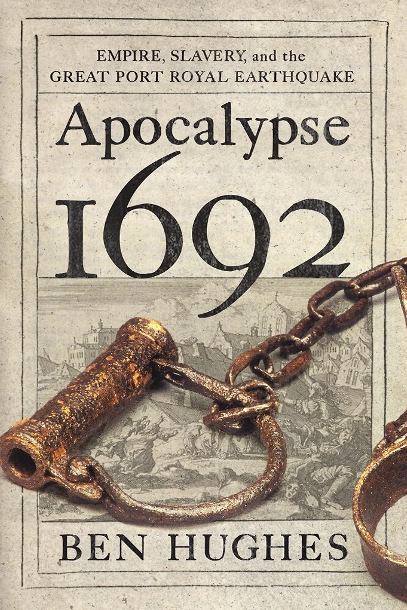 Apocalypse 1692: Empire, Slavery, And The Great Port Royal Earthquake