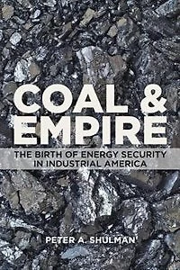 Coal and Empire: The Birth of Energy Security Industrial America