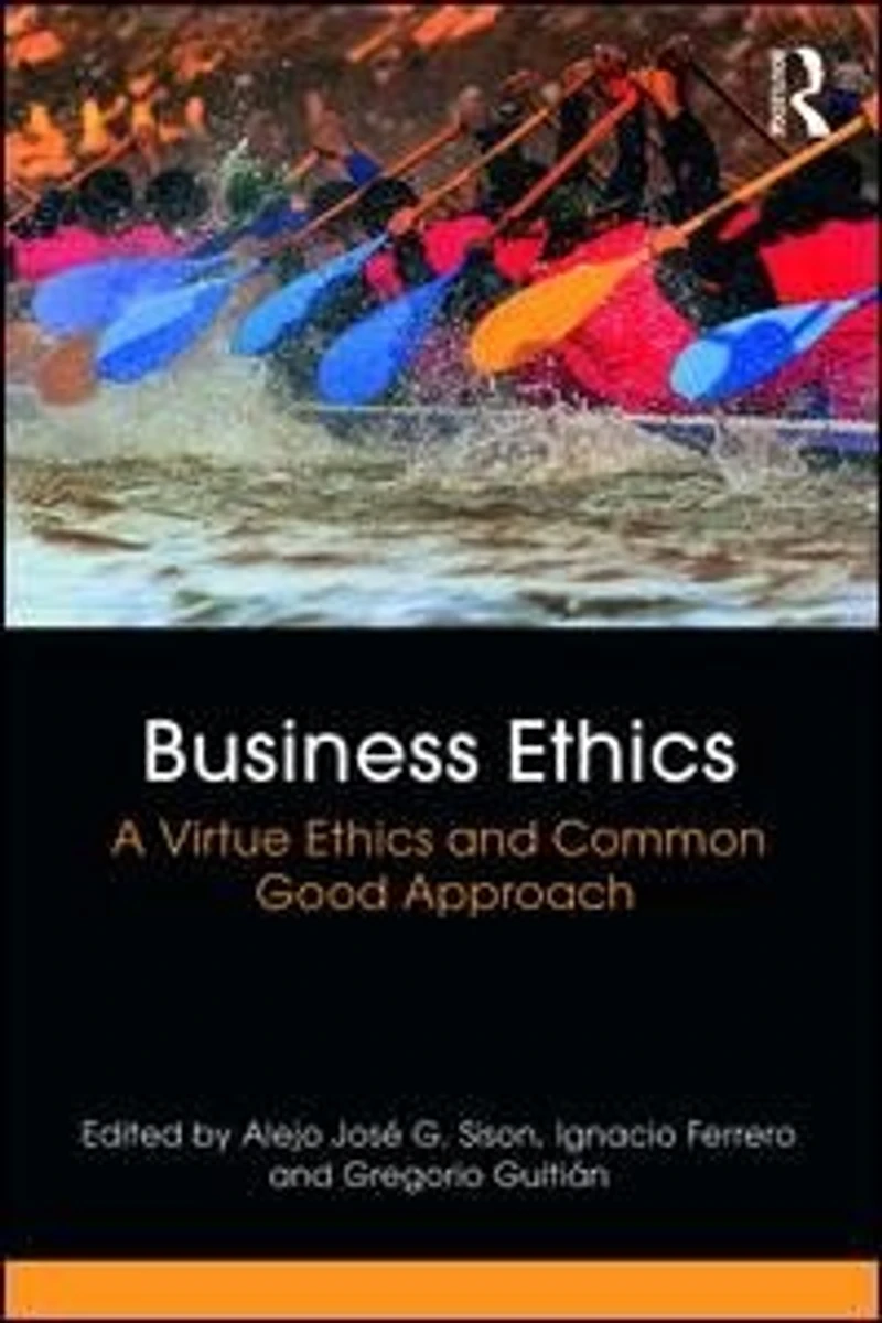 Business Ethics: A Virtue Ethics And Common Good Approach