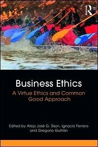 Business Ethics: A Virtue Ethics And Common Good Approach